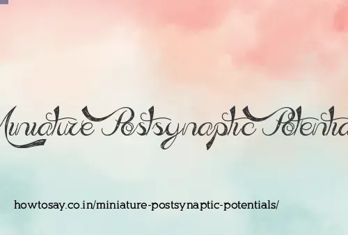 Miniature Postsynaptic Potentials