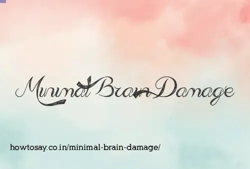 Minimal Brain Damage