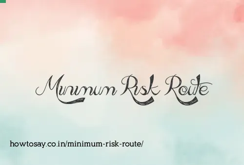 Minimum Risk Route