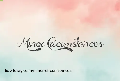 Minor Circumstances