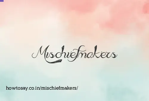 Mischiefmakers