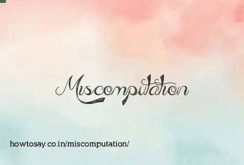 Miscomputation