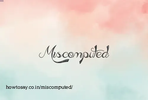 Miscomputed
