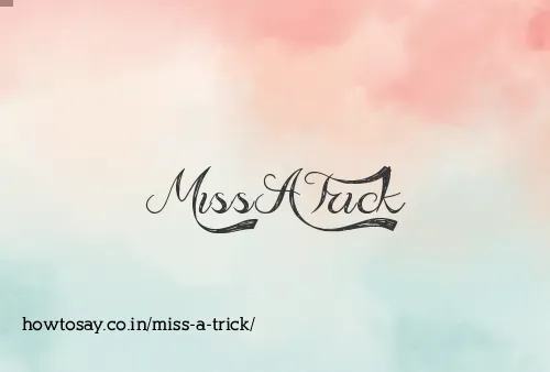 Miss A Trick