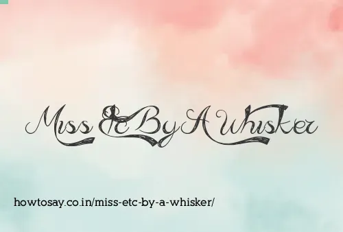 Miss Etc By A Whisker