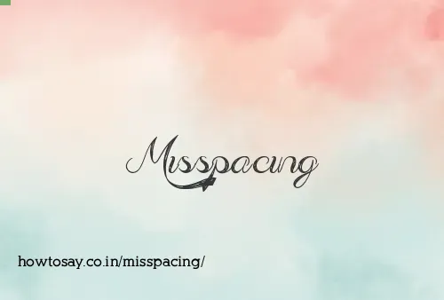 Misspacing