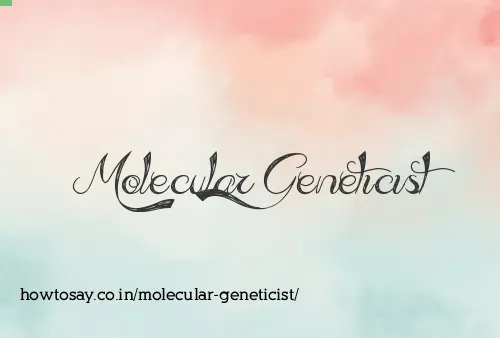 Molecular Geneticist