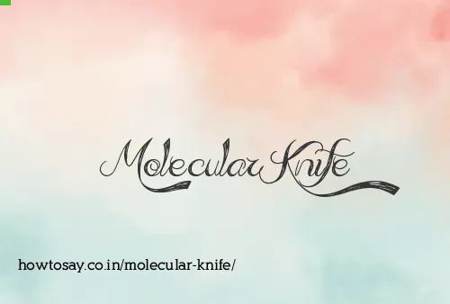 Molecular Knife