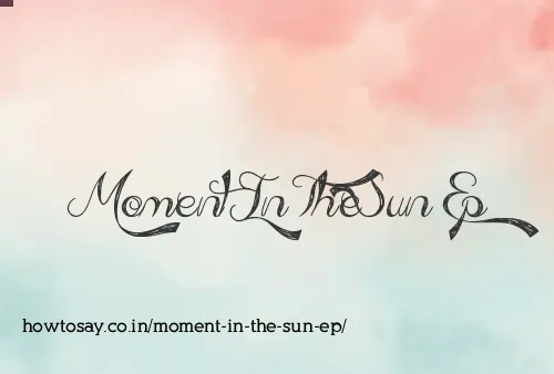 Moment In The Sun Ep