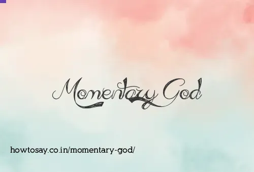 Momentary God