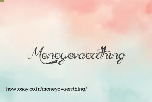 Moneyovaerrthing