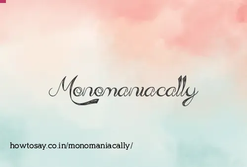 Monomaniacally