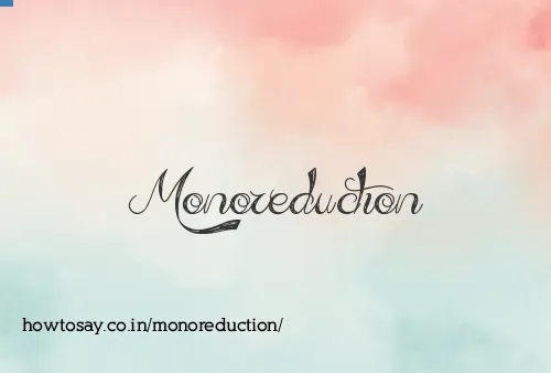 Monoreduction