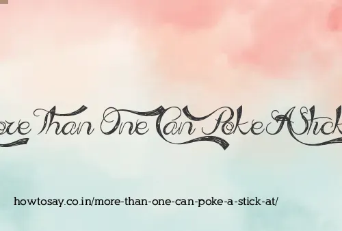 More Than One Can Poke A Stick At