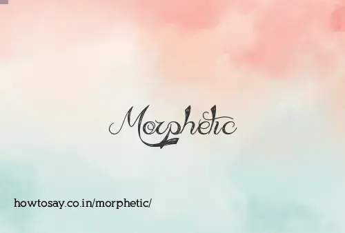 Morphetic