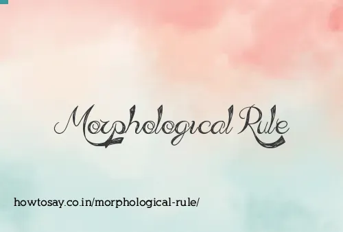 Morphological Rule
