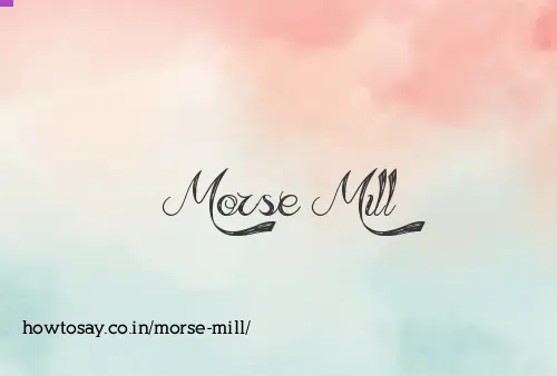 Morse Mill