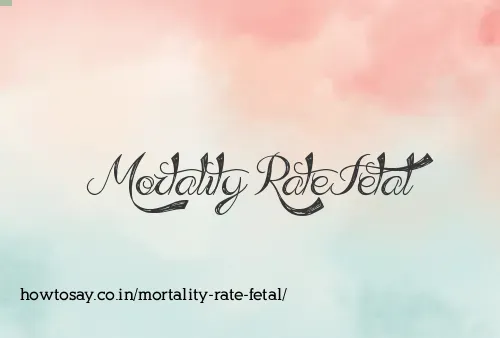 Mortality Rate Fetal