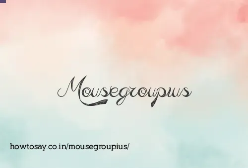Mousegroupius