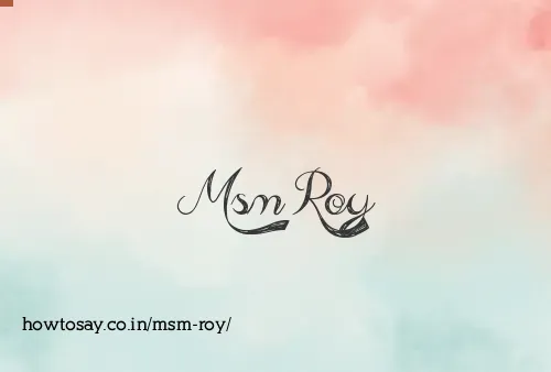 Msm Roy