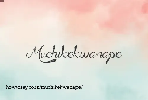 Muchikekwanape
