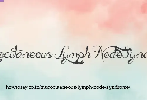 Mucocutaneous Lymph Node Syndrome