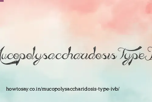 Mucopolysaccharidosis Type Ivb