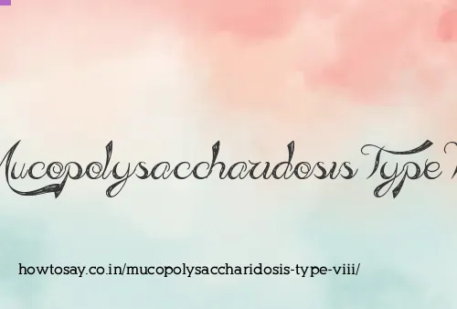 Mucopolysaccharidosis Type Viii