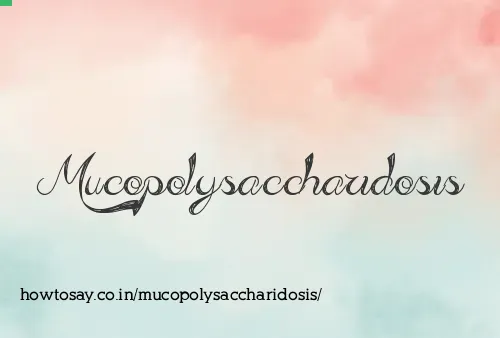 Mucopolysaccharidosis