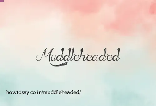 Muddleheaded