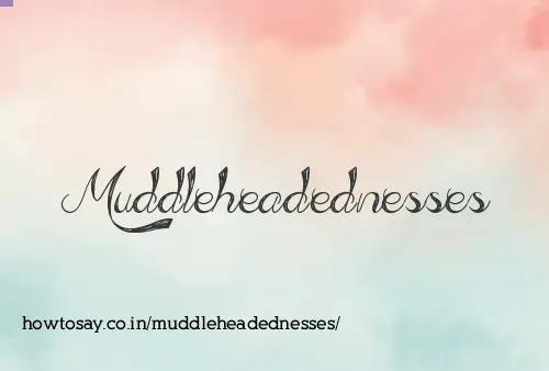 Muddleheadednesses