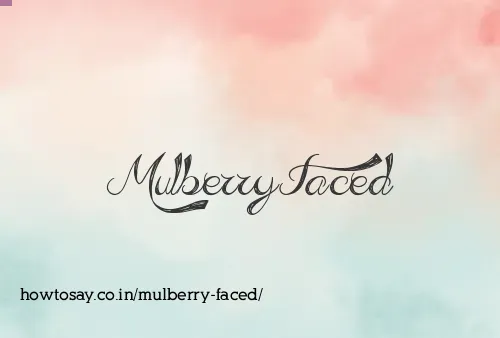Mulberry Faced
