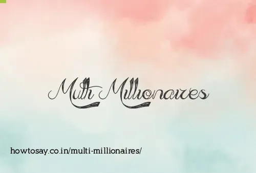 Multi Millionaires
