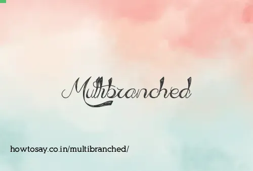 Multibranched