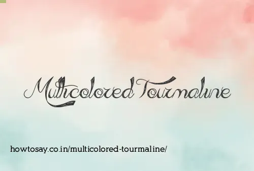 Multicolored Tourmaline