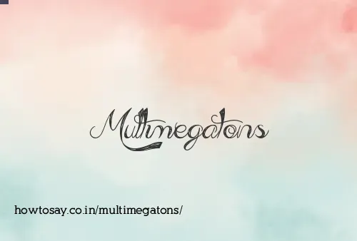 Multimegatons