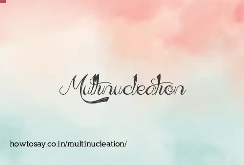 Multinucleation