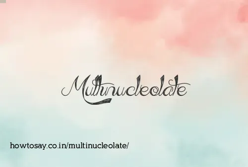 Multinucleolate