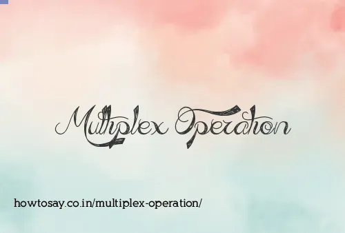 Multiplex Operation