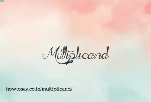 Multiplicand