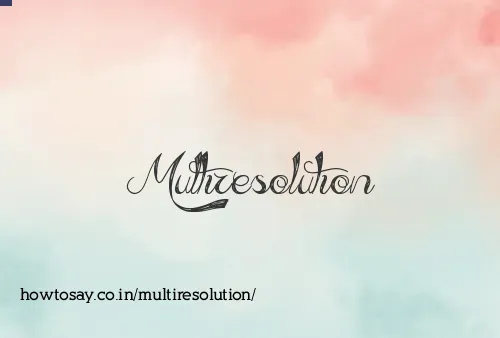 Multiresolution
