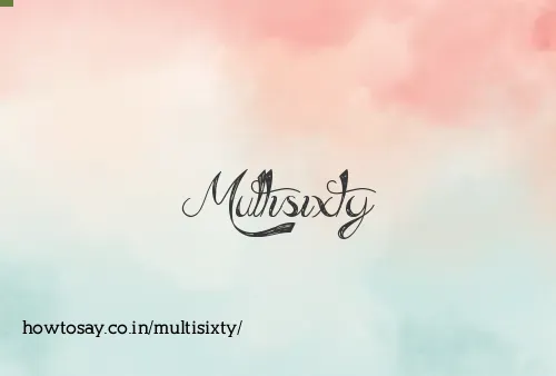 Multisixty