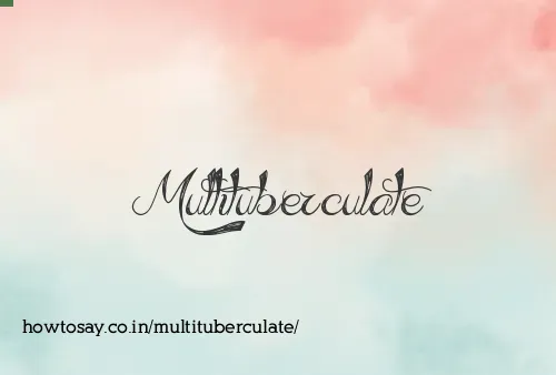 Multituberculate