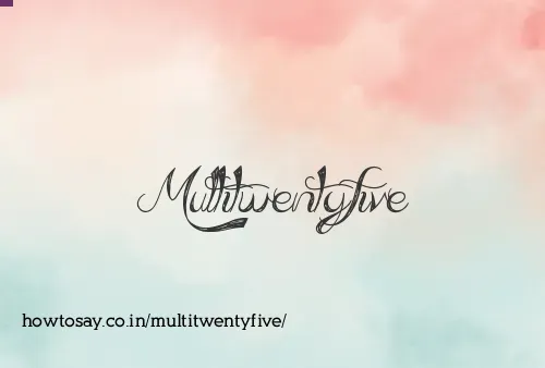Multitwentyfive