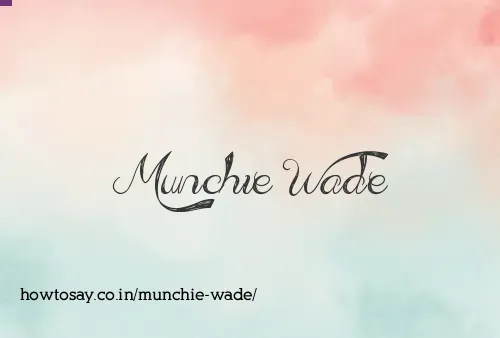 Munchie Wade