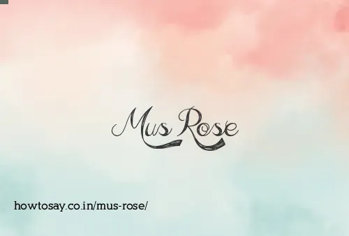 Mus Rose