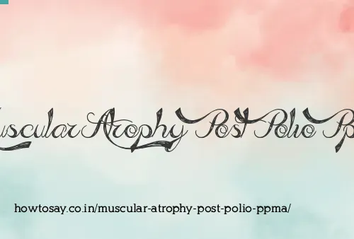 Muscular Atrophy Post Polio Ppma