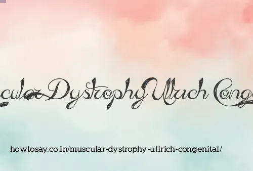 Muscular Dystrophy Ullrich Congenital