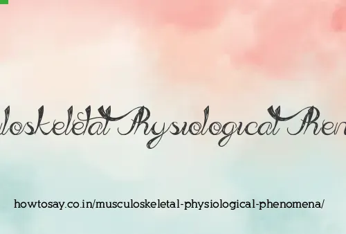 Musculoskeletal Physiological Phenomena