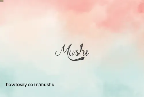 Mushi